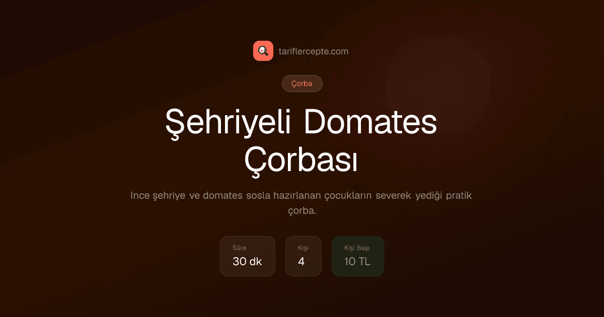 Şehriyeli Domates Çorbası tarifi
